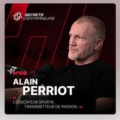 Podcast - Secrets d’entraîneur - Alain PERRIOT 